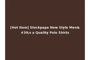 [Hot Item] Stockpapa New Style Men's a Quality Polo Shirts
