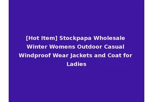 [Hot Item] Stockpapa Wholesale Winter Womens Outdoor Casual Windproof Wear Jackets and Coat for Ladies