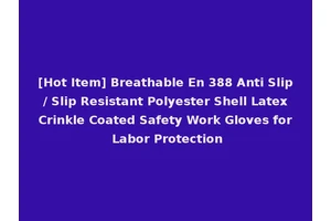 [Hot Item] Breathable En 388 Anti Slip / Slip Resistant Polyester Shell Latex Crinkle Coated Safety Work Gloves for Labor Protection