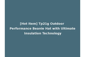 [Hot Item] Tp21g Outdoor Performance Beanie Hat with Ultimate Insulation Technology