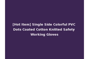 [Hot Item] Single Side Colorful PVC Dots Coated Cotton Knitted Safety Working Gloves