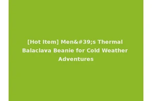 [Hot Item] Men's Thermal Balaclava Beanie for Cold Weather Adventures