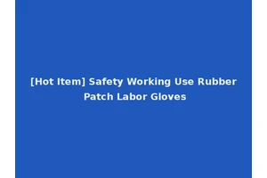 [Hot Item] Safety Working Use Rubber Patch Labor Gloves