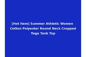 [Hot Item] Summer Athletic Women Cotton Polyester Round Neck Cropped Yoga Tank Top