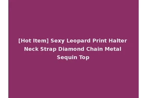 [Hot Item] Sexy Leopard Print Halter Neck Strap Diamond Chain Metal Sequin Top