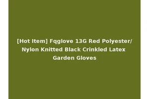 [Hot Item] Fqglove 13G Red Polyester/Nylon Knitted Black Crinkled Latex Garden Gloves
