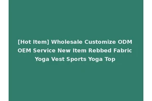 [Hot Item] Wholesale Customize ODM OEM Service New Item Rebbed Fabric Yoga Vest Sports Yoga Top