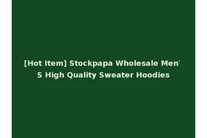 [Hot Item] Stockpapa Wholesale Men′ S High Quality Sweater Hoodies