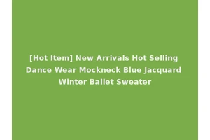 [Hot Item] New Arrivals Hot Selling Dance Wear Mockneck Blue Jacquard Winter Ballet Sweater