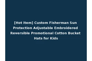[Hot Item] Custom Fisherman Sun Protection Adjustable Embroidered Reversible Promotional Cotton Bucket Hats for Kids