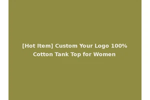[Hot Item] Custom Your Logo 100%Cotton Tank Top for Women