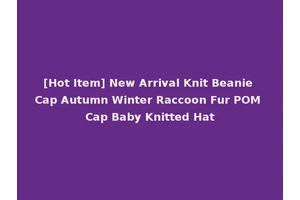[Hot Item] New Arrival Knit Beanie Cap Autumn Winter Raccoon Fur POM Cap Baby Knitted Hat