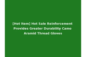 [Hot Item] Hot Sale Reinforcement Provides Greater Durability Camo Aramid Thread Gloves