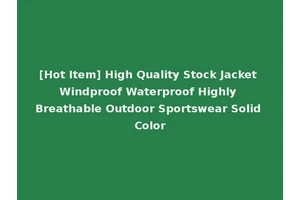 [Hot Item] High Quality Stock Jacket Windproof Waterproof Highly Breathable Outdoor Sportswear Solid Color