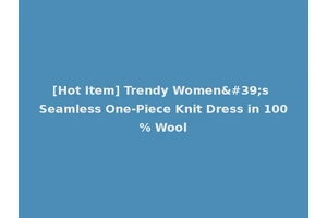 [Hot Item] Trendy Women's Seamless One-Piece Knit Dress in 100% Wool