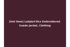 [Hot Item] Lady's Embroidered Suede Jacket, Clothing