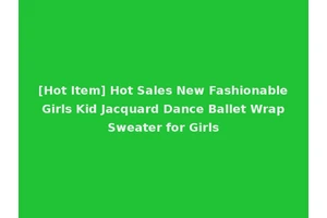 [Hot Item] Hot Sales New Fashionable Girls Kid Jacquard Dance Ballet Wrap Sweater for Girls