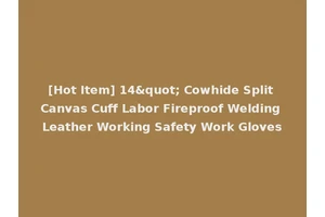 [Hot Item] 14" Cowhide Split Canvas Cuff Labor Fireproof Welding Leather Working Safety Work Gloves