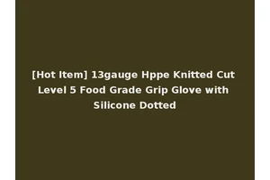 [Hot Item] 13gauge Hppe Knitted Cut Level 5 Food Grade Grip Glove with Silicone Dotted