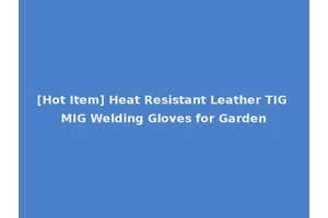 [Hot Item] Heat Resistant Leather TIG MIG Welding Gloves for Garden