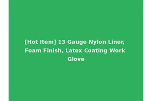 [Hot Item] 13 Gauge Nylon Liner, Foam Finish, Latex Coating Work Glove