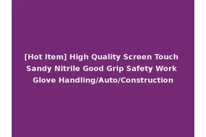 [Hot Item] High Quality Screen Touch Sandy Nitrile Good Grip Safety Work Glove Handling/Auto/Construction
