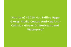[Hot Item] S1018 Hot Selling Hppe Glossy Nitrile Coated Anti-Cut Anti-Collision Gloves Oil Resistant and Waterproof