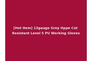 [Hot Item] 13gauge Grey Hppe Cut Resistant Level 5 PU Working Gloves