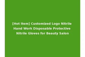 [Hot Item] Customized Logo Nitrile Hand Work Disposable Protective Nitrile Gloves for Beauty Salon