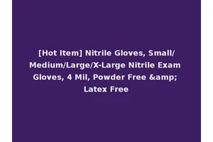 [Hot Item] Nitrile Gloves, Small/Medium/Large/X-Large Nitrile Exam Gloves, 4 Mil, Powder Free &amp; Latex Free