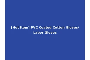 [Hot Item] PVC Coated Cotton Gloves/Labor Gloves