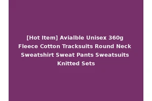 [Hot Item] Avialble Unisex 360g Fleece Cotton Tracksuits Round Neck Sweatshirt Sweat Pants Sweatsuits Knitted Sets