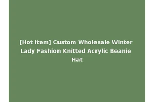 [Hot Item] Custom Wholesale Winter Lady Fashion Knitted Acrylic Beanie Hat