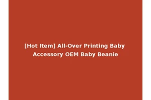 [Hot Item] All-Over Printing Baby Accessory OEM Baby Beanie