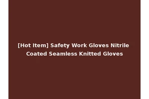 [Hot Item] Safety Work Gloves Nitrile Coated Seamless Knitted Gloves