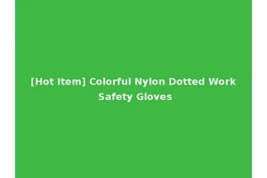 [Hot Item] Colorful Nylon Dotted Work Safety Gloves