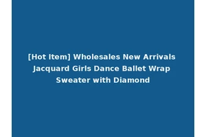 [Hot Item] Wholesales New Arrivals Jacquard Girls Dance Ballet Wrap Sweater with Diamond