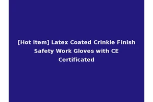 [Hot Item] Latex Coated Crinkle Finish Safety Work Gloves with CE Certificated