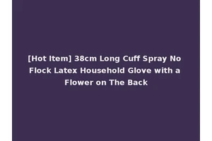 [Hot Item] 38cm Long Cuff Spray No Flock Latex Household Glove with a Flower on The Back