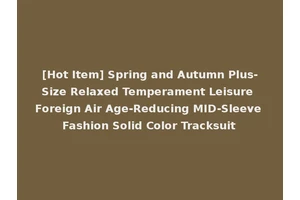 [Hot Item] Spring and Autumn Plus-Size Relaxed Temperament Leisure Foreign Air Age-Reducing MID-Sleeve Fashion Solid Color Tracksuit