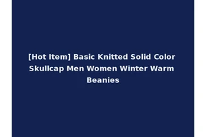 [Hot Item] Basic Knitted Solid Color Skullcap Men Women Winter Warm Beanies