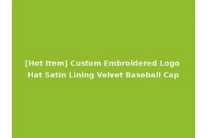 [Hot Item] Custom Embroidered Logo Hat Satin Lining Velvet Baseball Cap