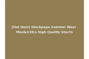 [Hot Item] Stockpapa Summer Wear Men's High Quality Shorts