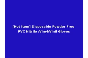 [Hot Item] Disposable Powder Free PVC Nitrile /Vinyl/Vinil Gloves