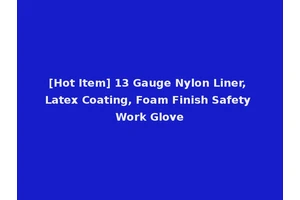 [Hot Item] 13 Gauge Nylon Liner, Latex Coating, Foam Finish Safety Work Glove