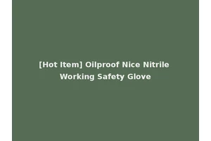 [Hot Item] Oilproof Nice Nitrile Working Safety Glove