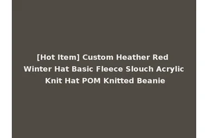 [Hot Item] Custom Heather Red Winter Hat Basic Fleece Slouch Acrylic Knit Hat POM Knitted Beanie