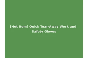 [Hot Item] Quick Tear-Away Work and Safety Gloves