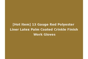[Hot Item] 13 Gauge Red Polyester Liner Latex Palm Coated Crinkle Finish Work Gloves