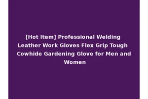 [Hot Item] Professional Welding Leather Work Gloves Flex Grip Tough Cowhide Gardening Glove for Men and Women